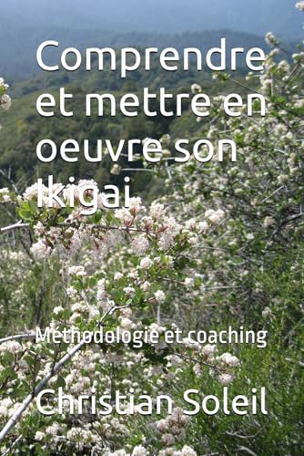 Comprendre et mettre en oeuvre son Ikigai: Méthodologie et coaching Comprendre et mettre en oeuvre son Ikigai: Méthodologie et coaching von Independently published
