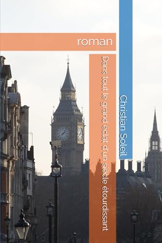 Dans tout le grand éclat d'un siècle étourdissant: roman Dans tout le grand éclat d'un siècle étourdissant: roman von Independently published