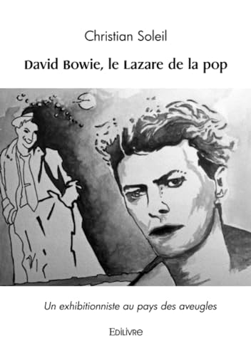 David Bowie, le Lazare de la pop: Un exhibitionniste au pays des aveugles von Edilivre