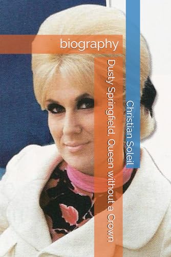 Dusty Springfield, Queen without a Crown: biography Dusty Springfield, Queen without a Crown: biography von Independently published