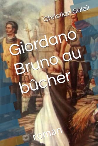 Giordano Bruno au bûcher: roman Giordano Bruno au bûcher: roman von Independently published