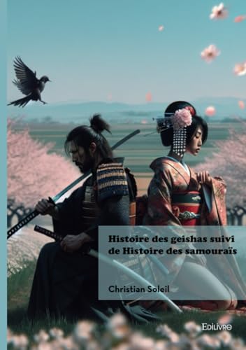 Histoire des geishas suivi de Histoire des samouraïs Histoire des geishas suivi de Histoire des samouraïs von Édilivre