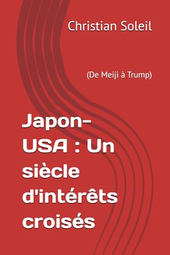 Japon-USA : Un siècle d'intérêts croisés: (De Meiji à Trump) von Independently published