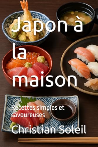 Japon à la maison: Recettes simples et savoureuses Japon à la maison: Recettes simples et savoureuses von Independently published