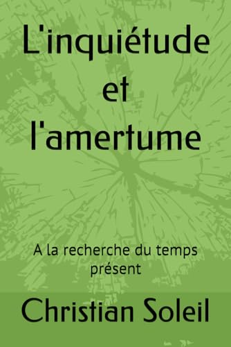 L'inquiétude et l'amertume: A la recherche du temps présent L'inquiétude et l'amertume: A la recherche du temps présent von Independently published