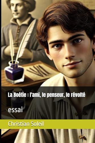 La Boétie : l'ami, le penseur, le révolté: essai La Boétie : l'ami, le penseur, le révolté: essai von Independently published