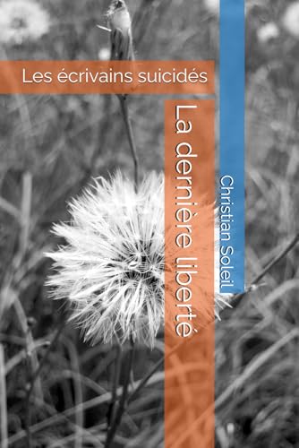 La dernière liberté: Les écrivains suicidés La dernière liberté: Les écrivains suicidés von Independently published