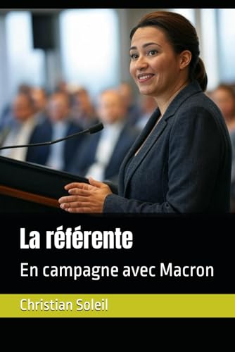 La référente: En campagne avec Macron La référente: En campagne avec Macron von Independently published