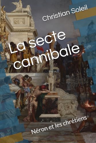 La secte cannibale: Néron et les chrétiens La secte cannibale: Néron et les chrétiens von Independently published