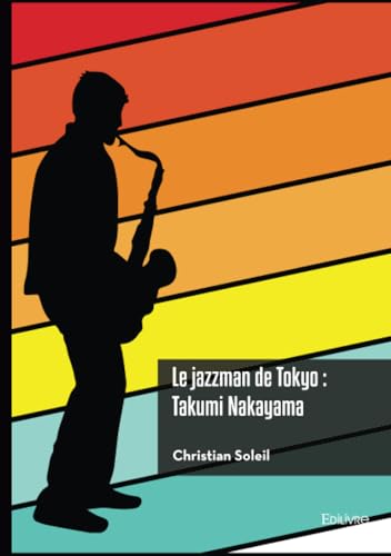 Le jazzman de Tokyo : Takumi Nakayama von Edilivre