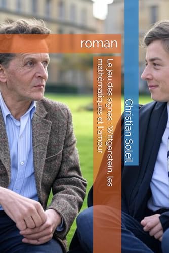 Le jeu des signes : Wittgenstein, les mathématiques et l'amour: roman Le jeu des signes : Wittgenstein, les mathématiques et l'amour: roman von Independently published