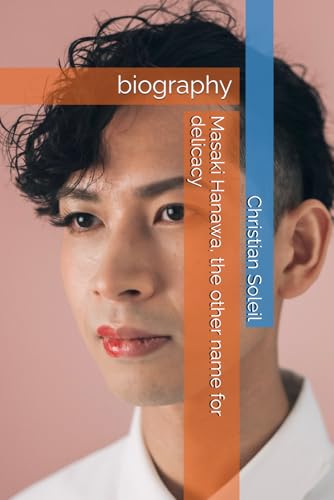 Masaki Hanawa, the other name for delicacy: biography Masaki Hanawa, the other name for delicacy: biography von Independently published