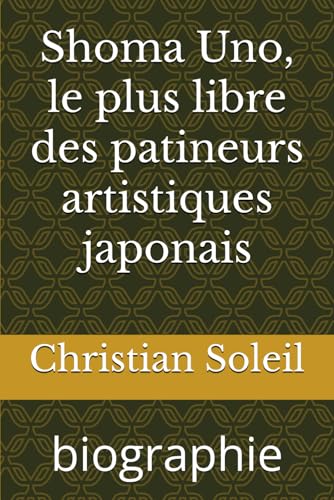 Shoma Uno, le plus libre des patineurs artistiques japonais: biographie Shoma Uno, le plus libre des patineurs artistiques japonais: biographie von Independently published