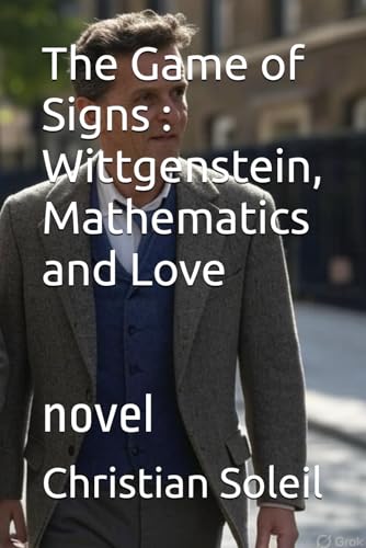 The Game of Signs : Wittgenstein, Mathematics and Love: novel The Game of Signs : Wittgenstein, Mathematics and Love: novel von Independently published