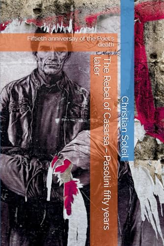 The Rebel of Casarsa – Pasolini fifty years later: Fiftieth anniversay of the Poet's death The Rebel of Casarsa – Pasolini fifty years later: Fiftieth anniversay of the Poet's death von Independently published
