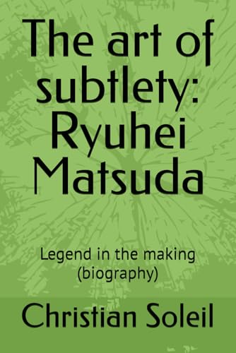 The art of subtlety: Ryuhei Matsuda: Legend in the making (biography) von Independently published