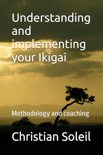 Understanding and implementing your Ikigai: Methodology and coaching Understanding and implementing your Ikigai: Methodology and coaching von Independently published