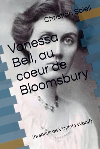 Vanessa Bell, au coeur de Bloomsbury: (la soeur de Virginia Woolf) von Independently published