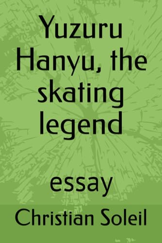 Yuzuru Hanyu, the skating legend: essay von Independently published
