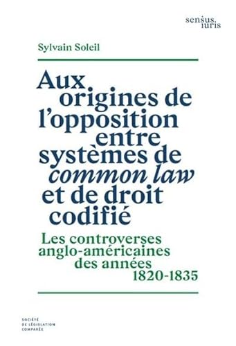 Aux origines de l'opposition entre systèmes de common law et de droit codifié: Les controverses anglo-américaines des années 1820-1835