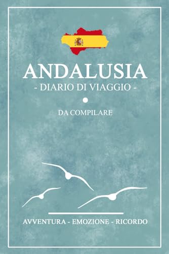 Diario Di Viaggio Andalusia: Travel planner e diario da compilare / Viaggio in Andalusia / Regalo per viaggiatori / Souvenir von Stefan Hilbrecht