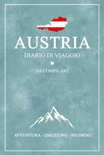 Diario Di Viaggio Austria: Viaggio in Austria / Travel planner e diario da compilare / Regalo per viaggiatori / Souvenir von Stefan Hilbrecht