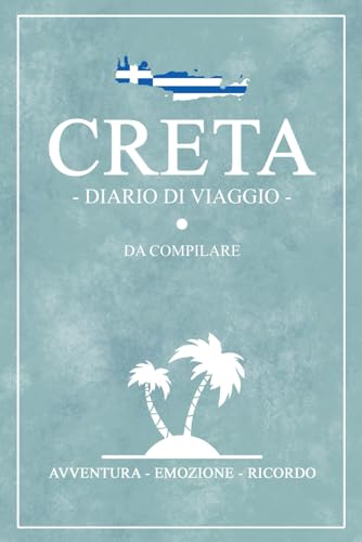 Diario Di Viaggio Creta: Viaggio a Creta / Travel planner e diario da compilare / Regalo per viaggiatori / Souvenir von Stefan Hilbrecht