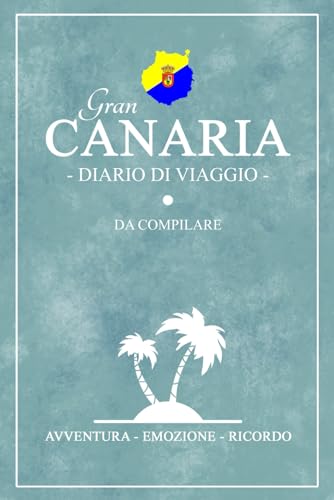 Diario Di Viaggio Gran Canaria: Viaggio a Gran Canaria / Travel planner da compilare per escursioni e visite turistiche / Idea regalo / Canarie souvenir von Stefan Hilbrecht