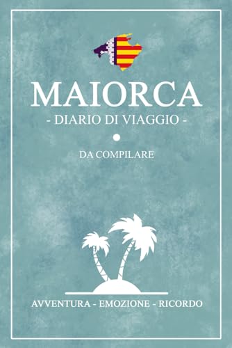 Diario Di Viaggio Maiorca: Viaggio a Maiorca / Travel planner e diario da compilare / Regalo per viaggiatori / Souvenir von Stefan Hilbrecht