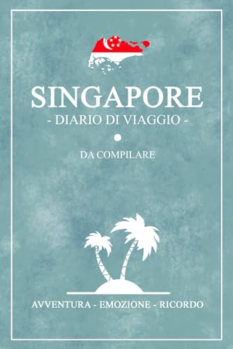 Diario Di Viaggio Singapore: Travel planner e diario da compilare / Viaggio a Singapore / Regalo per viaggiatori / Souvenir von Stefan Hilbrecht