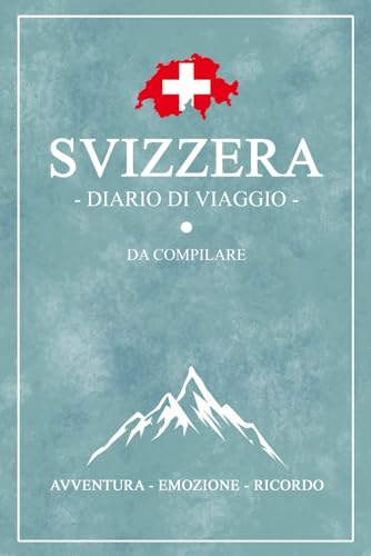 Diario Di Viaggio Svizzera: Viaggio in Svizzera / Travel planner e diario da compilare / Regalo per viaggiatori / Souvenir von Stefan Hilbrecht
