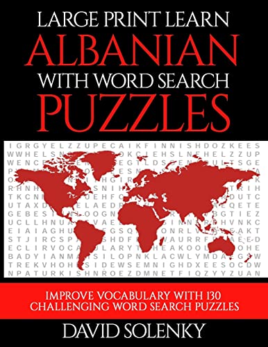 Large Print Learn Albanian with Word Search Puzzles: Learn Albanian Language Vocabulary with Challenging Easy to Read Word Find Puzzles Large Print Learn Albanian with Word Search Puzzles: Learn Albanian Language Vocabulary with Challenging Easy to Read Word Find Puzzles