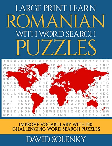 Large Print Learn Romanian with Word Search Puzzles: Learn Romanian Language Vocabulary with Challenging Easy to Read Word Find Puzzles Large Print Learn Romanian with Word Search Puzzles: Learn Romanian Language Vocabulary with Challenging Easy to Read Word Find Puzzles