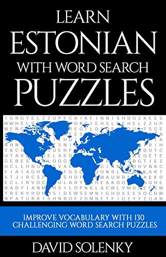 Learn Estonian with Word Search Puzzles: Learn Estonian Language Vocabulary with Challenging Word Find Puzzles for All Ages Learn Estonian with Word Search Puzzles: Learn Estonian Language Vocabulary with Challenging Word Find Puzzles for All Ages