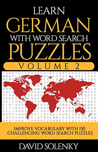 Learn German with Word Search Puzzles Volume 2: Learn German Language Vocabulary with 130 Challenging Bilingual Word Find Puzzles for All Ages Learn German with Word Search Puzzles Volume 2: Learn German Language Vocabulary with 130 Challenging Bilingual Word Find Puzzles for All Ages