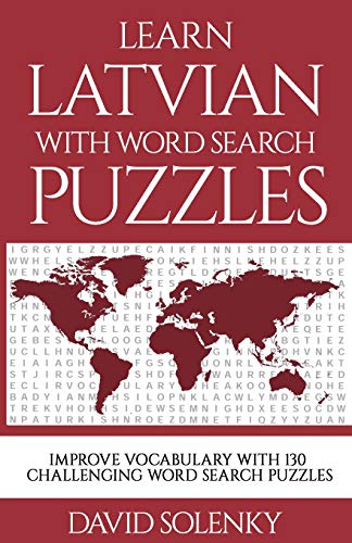 Learn Latvian with Word Search Puzzles: Learn Latvian Language Vocabulary with Challenging Word Find Puzzles for All Ages Learn Latvian with Word Search Puzzles: Learn Latvian Language Vocabulary with Challenging Word Find Puzzles for All Ages