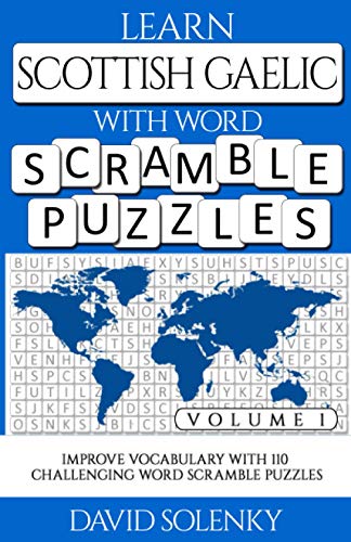 Learn Scottish Gaelic with Word Scramble Puzzles Volume 1: Learn Scottish Gaelic Language Vocabulary with 110 Challenging Bilingual Word Scramble Puzzles Learn Scottish Gaelic with Word Scramble Puzzles Volume 1: Learn Scottish Gaelic Language Vocabulary with 110 Challenging Bilingual Word Scramble Puzzles von Independently published