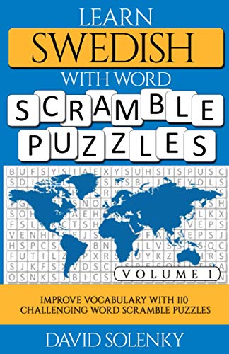 Learn Swedish with Word Scramble Puzzles Volume 1: Learn Swedish Language Vocabulary with 110 Challenging Bilingual Word Scramble Puzzles Learn Swedish with Word Scramble Puzzles Volume 1: Learn Swedish Language Vocabulary with 110 Challenging Bilingual Word Scramble Puzzles