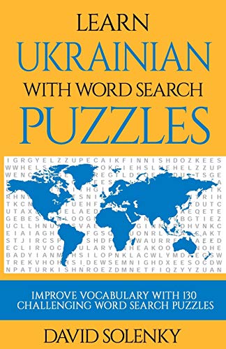 Learn Ukrainian with Word Search Puzzles: Learn Ukrainian Language Vocabulary with Challenging Word Find Puzzles for All Ages Learn Ukrainian with Word Search Puzzles: Learn Ukrainian Language Vocabulary with Challenging Word Find Puzzles for All Ages