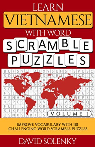 Learn Vietnamese with Word Scramble Puzzles Volume 1: Learn Vietnamese Language Vocabulary with 110 Challenging Bilingual Word Scramble Puzzles Learn Vietnamese with Word Scramble Puzzles Volume 1: Learn Vietnamese Language Vocabulary with 110 Challenging Bilingual Word Scramble Puzzles
