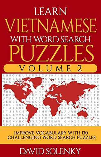 Learn Vietnamese with Word Search Puzzles Volume 2: Learn Vietnamese Language Vocabulary with 130 Challenging Bilingual Word Find Puzzles for All Ages Learn Vietnamese with Word Search Puzzles Volume 2: Learn Vietnamese Language Vocabulary with 130 Challenging Bilingual Word Find Puzzles for All Ages