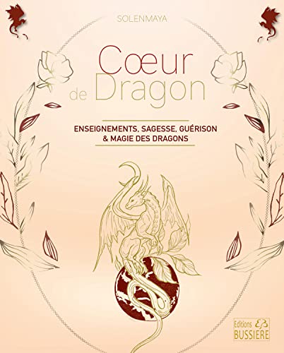Coeur de dragon - Enseignements, sagesse, guérison & magie des dragons: Enseignements de sagesse, guérison et magie des dragons