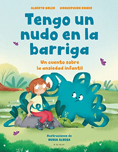 Tengo un nudo en la barriga: Un cuento sobre la ansiedad infantil (B de Blok)