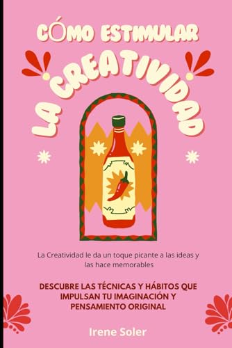 CÓMO ESTIMULAR LA CREATIVIDAD: Descubre las técnicas y hábitos que impulsan tu imaginación y pensamiento original von Independently published