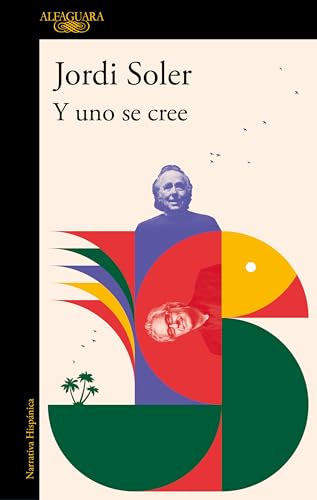 Y uno se cree: De cómo Joan Manuel Serrat y yo nos pusimos, una vez, a escribir una canción (Hispánica) von ALFAGUARA
