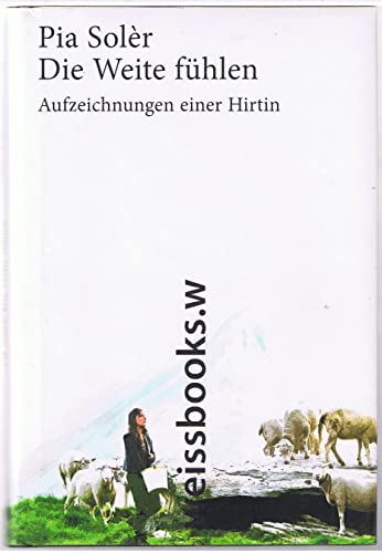 Die Weite fühlen: Aufzeichnungen einer Hirtin