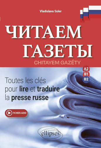 Chitayem Gazéty: Toutes les clés pour lire et traduire la presse russe – A2-B1-B2 von Ellipses