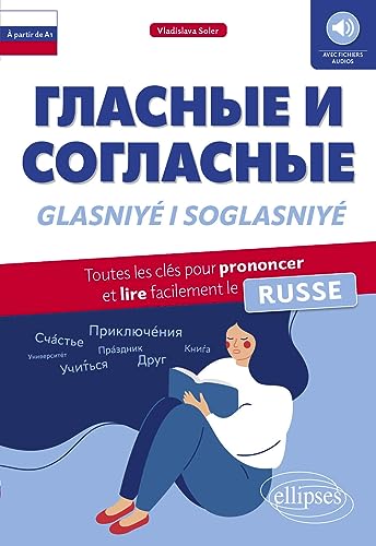 Glasniyé i Soglasniyé: Toutes les clés pour prononcer et lire facilement le russe