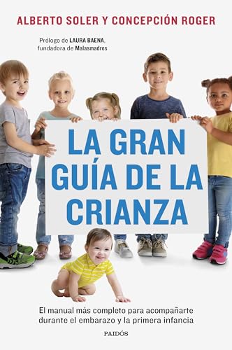 La gran guía de la crianza: El manual más completo para acompañarte durante el embarazo y la primera infancia (Divulgación) von Ediciones Paidós