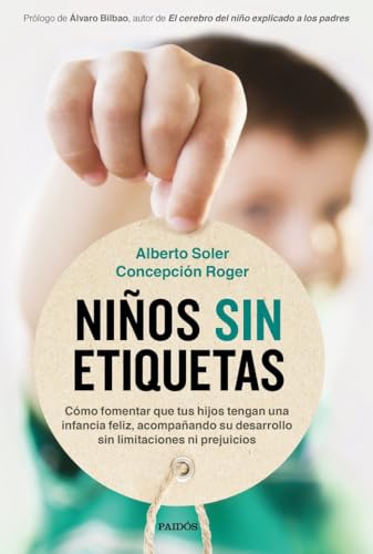 Niños sin etiquetas: Cómo fomentar que tus hijos tengan una infancia feliz sin limitaciones ni prejuicios (Divulgación) von Ediciones Paidós